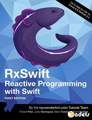 Florent Pillet, Junior Bontognali, Marin Todorov & Scott Gardner - RxSwift: Reactive Programming with Swift (+ Code)