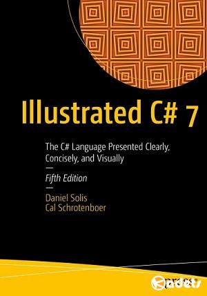 Daniel Solis, Cal Schrotenboer - Illustrated C# 7 ( 5th Edition)