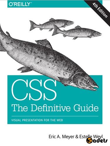Eric A. Meyer, Estelle Weyl - CSS: The Definitive Guide: Visual Presentationfor the Web