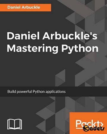 Daniel Arbuckle - Daniel Arbuckles Mastering Python