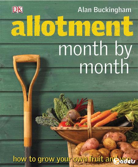 Allotment Month by Month: How to Grow Your Own Fruit and Veg