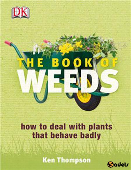 The Book of Weeds: How to Deal with Plants That Behave Badly