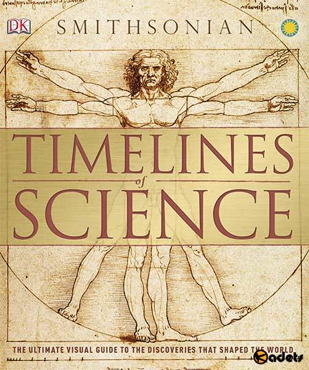 Timelines of Science: The Ultimate Visual Guide to the Discoveries that Shaped the World