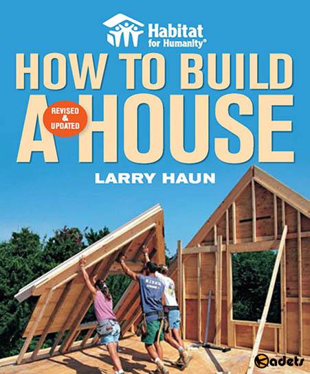 Habitat for Humanity. How to build a house, Revised & Updated