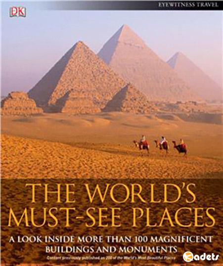 he Worlds Must-See Places: A Look Inside More Than 100 Magnificent Buildings and Monuments
