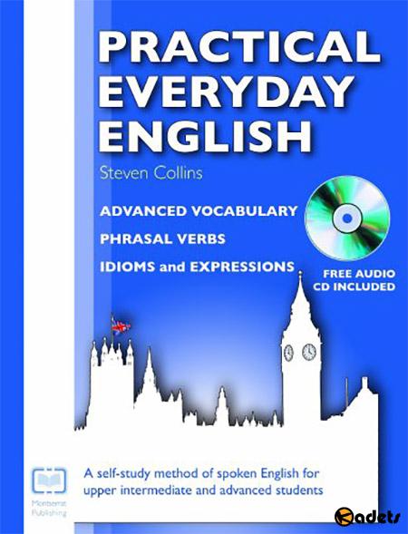 Practical Everyday English: Advanced Vocabulary, Phrasal Verbs, Idioms and Expressions + CD