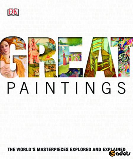 Great Paintings: The World's Masterpieces Explored and Explained