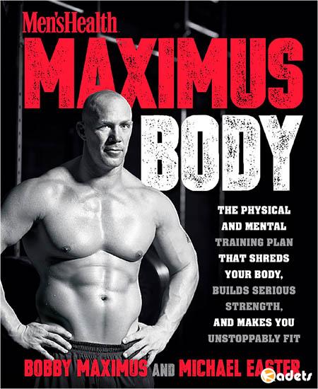 Men's Health Maximus Body: The Physical and Mental Training Plan That Shreds Your Body, Builds Serious Strength, and Makes You Unstoppably Fit