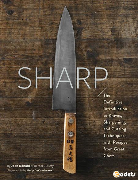 Sharp: The Definitive Guide to Knives, Knife Care, and Cutting Techniques