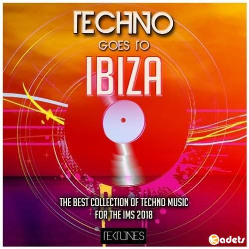 Techno Goes To Ibiza (The Best Collection Of Techno Music For The Ims 2018) (2018)