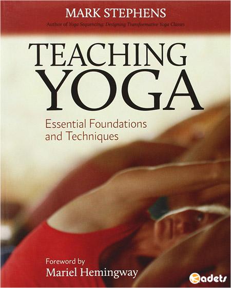 Teaching yoga: Essential Foundations and Techniques