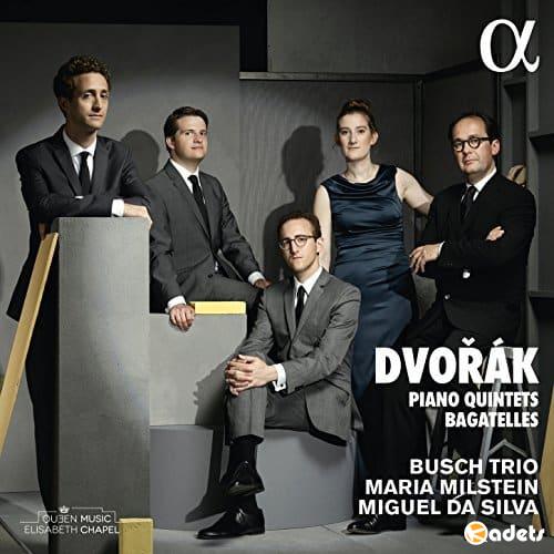 Busch Trio, Maria Milstein & Miguel Da Silva - Dvořák: Piano Quintets & Bagatelles (2018) FLAC