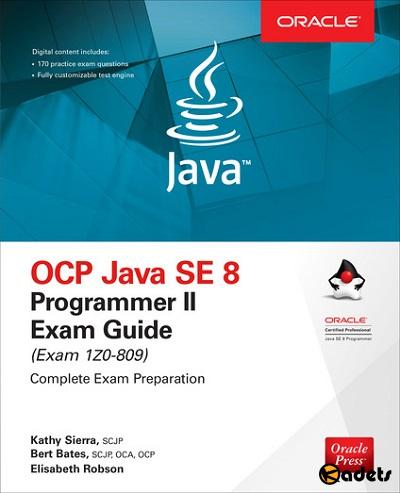 Kathy Sierra, Bert Bates, Elisabeth Robson - OCP: Java SE 8 Programmer II Exam Guide: Exam 1Z0-809