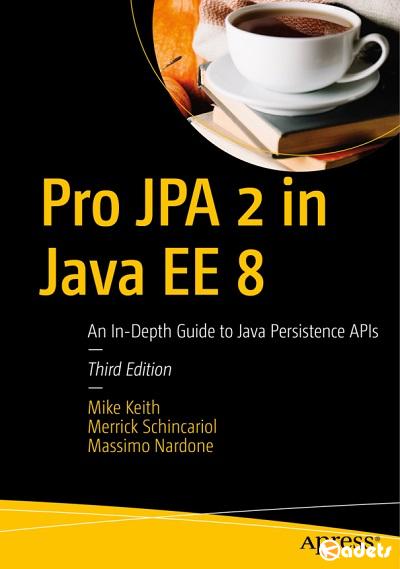 Mike Keith , Merrick Schincariol, Massimo Nardone - Pro JPA 2 in Java EE 8 (3rd Edition)