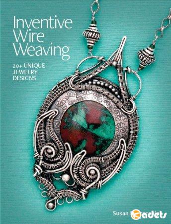 Inventive Wire Weaving: 20+ unique jewelry designs / Изобретательное проволочное витье: 20+ уникальных дизайнов украшений (2018) PDF