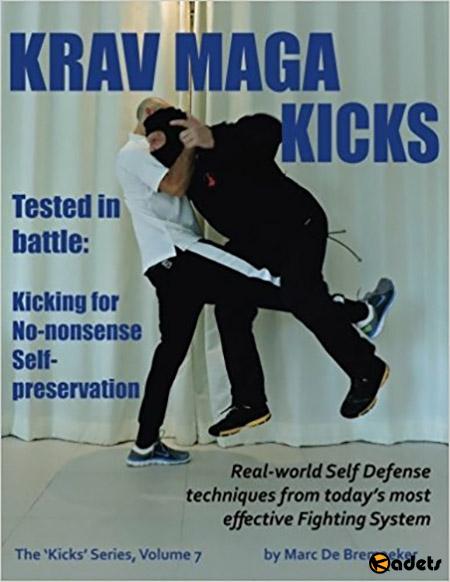 Krav Maga Kicks: Real-world Self Defense techniques from today’s most effective Fighting System