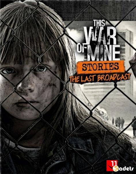 This War of Mine: Stories - The Last Broadcast (2018/RUS/ENG/Multi/RePack by xatab)