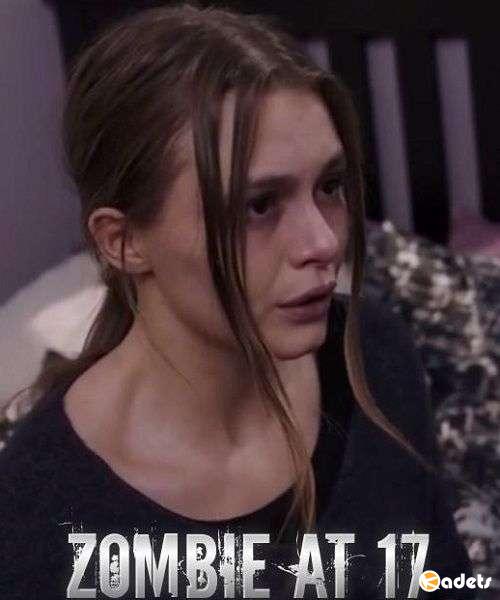 Зомби в 17 / Zombie at 17 (2018)
