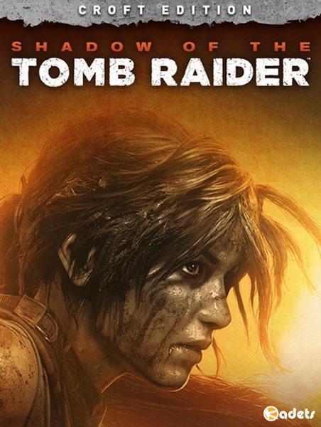 Shadow of the Tomb Raider - Croft Edition (2018/RUS/ENG/MULTi/RePack)