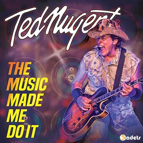 Ted Nugent - The Music Made Me Do It (2018)