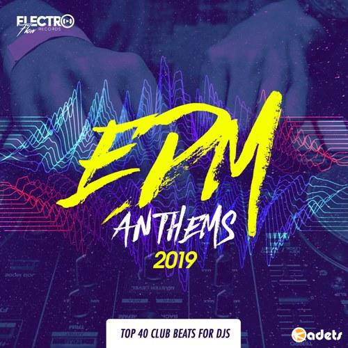 EDM Anthems 2019: Top 40 Club Beats For DJs (2018)